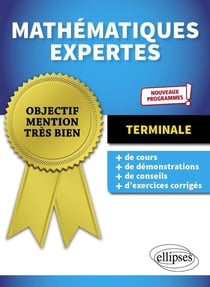Objectif mention très bien : mathématiques expertes - terminale - nouveaux programmes