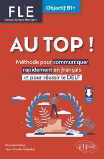 FLE : français langue étrangère - au top ! objectif B1+ - méthode pour communiquer rapidement en français