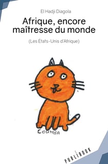 Afrique, encore maîtresse du monde : (Les États-Unis d'Afrique)