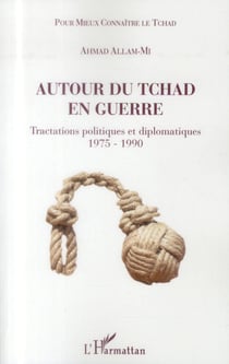 Autour du Tchad en guerre - tractations politiques et diplomatiques 1975-1990