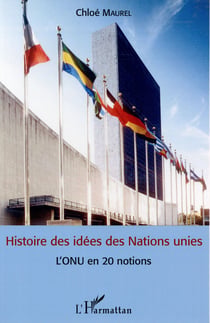 Histoire des idees des Nations unies - l'ONU en 20 notions