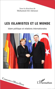 Les islamistes et le monde - islam, politique et relations internationales
