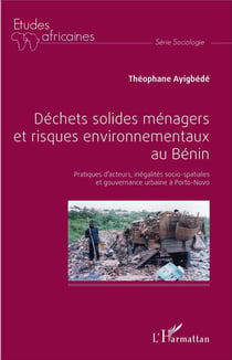 Déchets solides ménagers et risques environnementaux au Bénin - pratiques d'acteurs, inégalités socio-spatiales et gouvernance urbaine à Porto-Novo