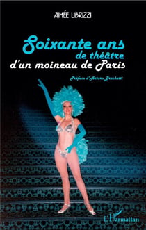 Soixante ans de théâtre d'un moineau de Paris