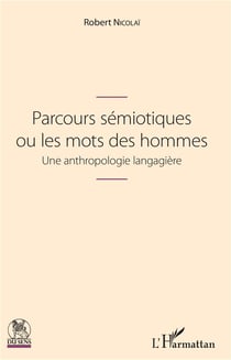 Parcours sémiotiques ou les mots des hommes - une anthropologie langagière
