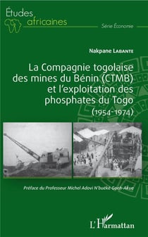 La compagnie togolaise des mines du benin (CTMB) et l'exploitation des phosphates du Togo - (1954-1974)