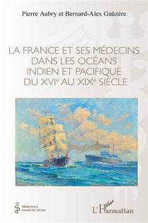 La France et ses médecins dans les océans indien et pacifique du XVI au XIX siècle
