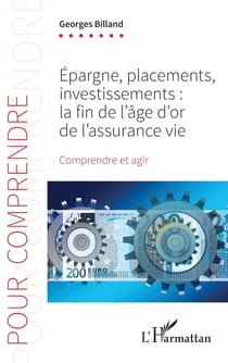 Épargne, placements, investissements : la fin de l'âge d'or de l'assurance-vie, comprendre et agir