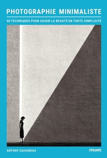 Photographie minimaliste : 50 techniques pour saisir la beauté en toute simplicité