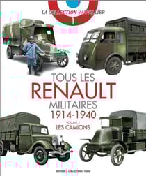 Tous les Renaults militaires -1914-1940 t.1 - les camions