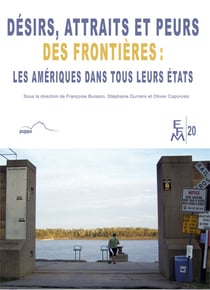 Désirs, attraits et peurs des frontières : Les Amériques dans tous leurs états