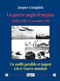 La guerre anglo-française - 3 juillet 1940 - 11 novembre 1942