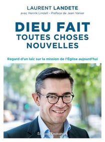 Dieu fait toutes choses nouvelles - regard d'un laïc sur la mission de l'Eglise aujourd'hui