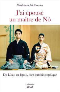 J'ai épousé un maître de Nô : du Liban au Japon, récit autobiographique