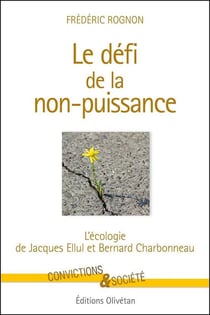 Le défi de la non-puissance : L'écologie de Jacques Ellul et Bernard Charbonneau