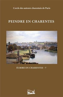 Écrire en Charentes - Tome 7 - Peindre en Charentes