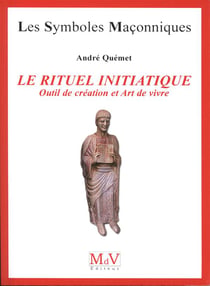 Les symboles maçonniques Tome 49 : le rituel initiatique - outil de création et art de vivre