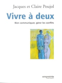 Vivre à deux - bien communiquer, gérer les conflits