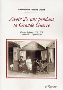 AVOIR 20 ANS PENDANT LA GRANDE GUERRE  Carnets intimes 1914-1918  - Abbeville - Cayeux/Mer