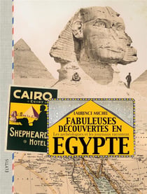 Fabuleuses decouvertes en Egypte - les archéologues et les journaux racontent