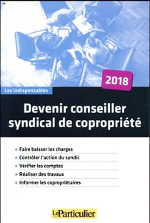 Devenir conseiller syndical de copropriété (édition 2018)