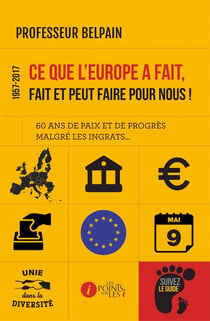Ce que l'Europe a fait, fait et peut faire pour nous ! 60 ans de paix et de progrès malgré les ingrats...