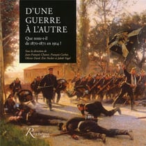 D'une guerre à l'autre - que reste-t-il de 1870-71 en 1914 ?