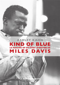Kind of blue - le makinf of du chef-d'oeuvre de Miles Davis