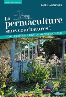 La permaculture sans courbatures ! tous les conseils pour un jardin fructueux