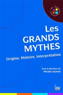Les grands mythes - origine, histoire, interprétation