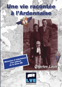 Une vie racontée à l'ardennaise - mémoires et tribulations d'un vétéran de la 2ème DB