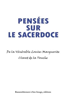 Pensées sur la sacerdoce - de la vénérable Louise-Marguerite Claret de la touche