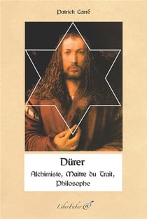 Dürer - alchimiste, maître du trait, philosophe