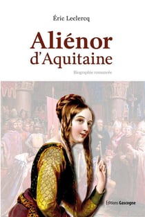 Aliénor d'aquitaine - biographie romancée