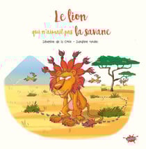 Le lion qui n'aimait pas la savane