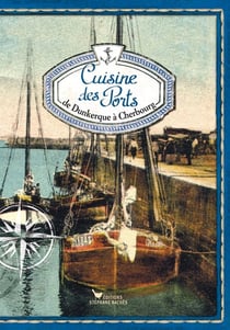Cuisine des ports, de Dunkerque à Cherbourg
