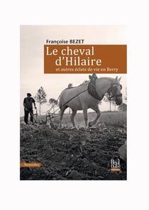 Le cheval d'Hilare et autres éclats de vie en Berry