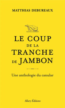 Le coup de la tranche de jambon : Une anthologie du canular