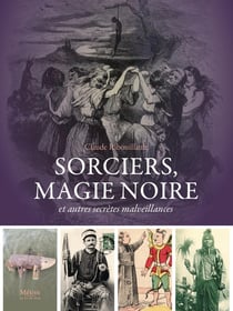 Sorciers, magie noire : Et autres secrètes malveillances