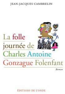 La folle journée de charles antoine gonzague folenfant