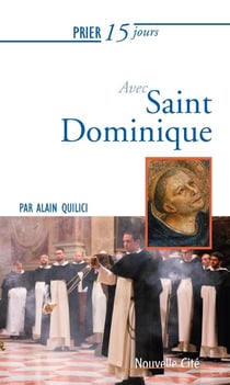 Prier 15 jours avec... Tome 38 : saint Dominique