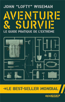 Aventure et survie : le guide pratique de l'extrême