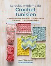 Le guide moderne du crochet tunisien : 150 points indispensables avec les échantillons à taille réelle, diagrammes et pas-à-pas en photos