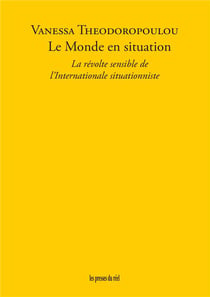 Le Monde en situation : La révolte sensible de l'Internationale situationniste
