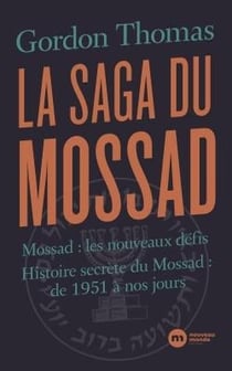 La saga du Mossad - Mossad : les nouveaux défis, histoire secrète du Mossad : de 1951 à nos jours