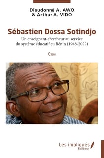 Sébastien Dossa Sotindjo : Un enseignant-chercheur au service du système éducatif du Bénin (1948-2022) Essai