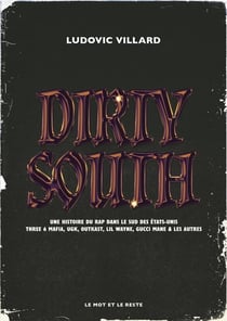 Dirty south : Une histoire de rap dans le sud des Etats-Unis, Three 6 Mafia, Ugk, Outkast, Lil Wayne, Gucci Mane et les autres