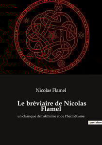 Le bréviaire de Nicolas Flamel : un classique de l'alchimie et de l'hermétisme