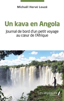 Un kava en Angola : Journal de bord d'un petit voyage au coeur de l'Afrique