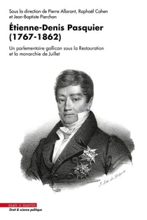 Étienne-Denis Pasquier (1767-1862) : Un parlementaire gallican sous la Restauration et la monarchie de Juillet